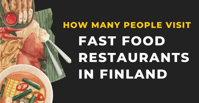 How Many People Visit Fast Food Restaurants In Finland