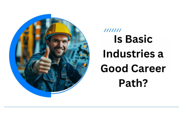 Is Basic Industries a Good Career Path